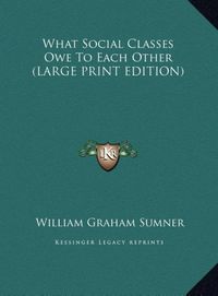 Produktbild: What Social Classes Owe To Each Other (LARGE PRINT EDITION)