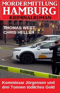 Produktbild: Kommissar J&ouml;rgensen und drei Tonnen t&ouml;dliches Gold: Mordermittlung Hamburg Kriminalroman