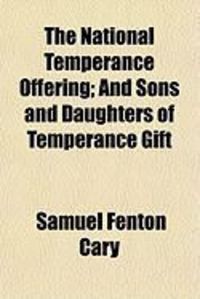 Produktbild: The National Temperance Offering; And Sons and Daughters of Temperance Gift
