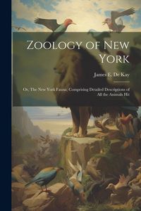 Produktbild: Zoology of New York; or, The New York Fauna; Comprising Detailed Descriptions of all the Animals Hit