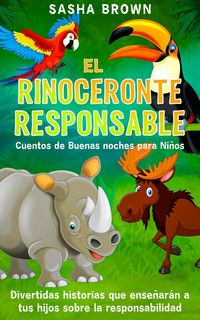 Produktbild: El Rinoceronte Responsable Cuentos de buenas noches para ni&ntilde;os divertidas historias que ense&ntilde;aran a tus hijos sobre la responsabilidad (Cuentos de ani