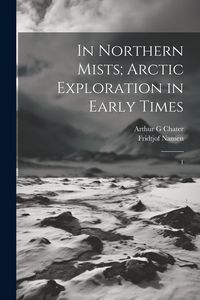 Produktbild: In Northern Mists; Arctic Exploration in Early Times: 1