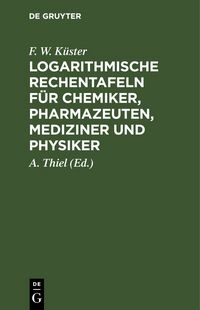 Produktbild: Logarithmische Rechentafeln f&uuml;r Chemiker, Pharmazeuten, Mediziner und Physiker