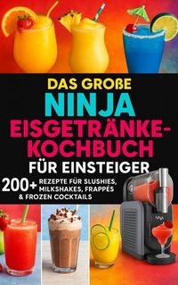 Produktbild: Das gro&szlig;e Ninja Eisgetr&auml;nke-Kochbuch f&uuml;r Einsteiger[FARBAUSGABE]