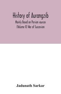 Produktbild: History of Aurangzib; Mainly Based on Persian sources (Volume II) War of Succession
