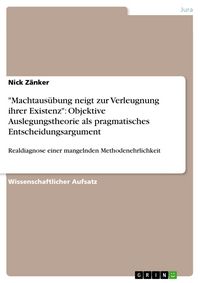 Produktbild: "Machtaus&uuml;bung neigt zur Verleugnung ihrer Existenz": Objektive Auslegungstheorie als pragmatisches Entscheidungsargument