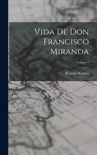 Produktbild: Vida de don Francisco Miranda; Volume 1