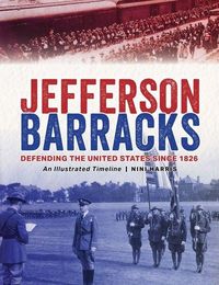 Produktbild: Jefferson Barracks: Defending the United States Since 1826, an Illustrated Timeline