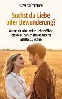 Produktbild: Suchst du Liebe oder Bewunderung?