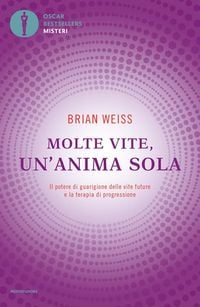 Produktbild: Molte vite, un'anima sola. Il potere di guarigione delle vite future e la terapia della progressione