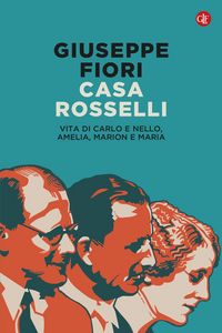Produktbild: Casa Rosselli. Vita di Carlo e Nello, Amelia, Marion e Maria