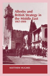 Produktbild: Allenby and British Strategy in the Middle East, 1917-1919