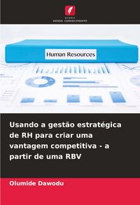 Produktbild: Usando a gest&atilde;o estrat&eacute;gica de RH para criar uma vantagem competitiva - a partir de uma RBV
