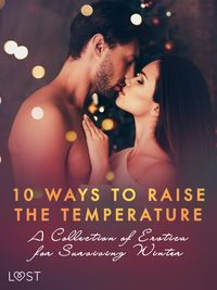 Produktbild: 10 ways to raise the temperature - A Collection of Erotica for Surviving Winter