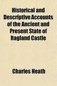 Produktbild: Historical and Descriptive Accounts of the Ancient and Present State of Ragland Castle