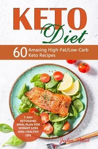 Produktbild: Keto Diet: 60 Amazing High-Fat/Low-Carb Keto Recipes and 7-Day Ketogenic Meal Plan for Weight Loss and Healthy Life