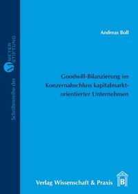 Goodwill-Bilanzierung im Konzernabschluss kapitalmarktorientierter Unternehmen. Andreas Boll