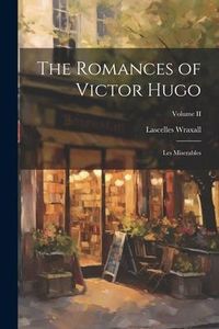 Produktbild: The Romances of Victor Hugo: Les Miserables; Volume II
