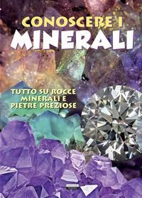 Produktbild: Conoscere i minerali. Tutto su rocce, minerali e pietre preziose