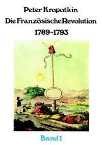 Bild vom Artikel Die Französische Revolution 1789-1793 vom Autor Peter Kropotkin