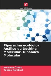 Produktbild: Piperazina ecol&oacute;gica: An&aacute;lise de Docking Molecular, Din&acirc;mica Molecular