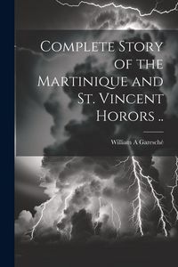 Produktbild: Complete Story of the Martinique and St. Vincent Horors ..