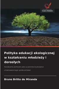 Produktbild: Polityka edukacji ekologicznej w kszta&iquest;ceniu m&iquest;odzie&iquest;y i doros&iquest;ych