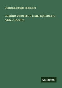 Produktbild: Guarino Veronese e il suo Epistolario edito e inedito