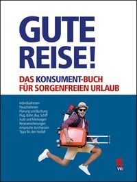 Produktbild: Gute Reise! Das KONSUMENT-Buch f&uuml;r sorgenfreien Urlaub