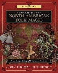 Produktbild: Llewellyn's Complete Book of North American Folk Magic: A Landscape of Magic, Mystery, and Tradition