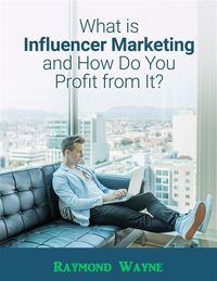Produktbild: What Is Influencer Marketing and How Do You Profit from It?