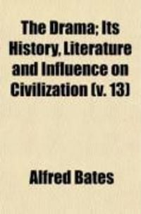 Produktbild: The Drama (Volume 13); Its History; Literature and Influence on Civilization