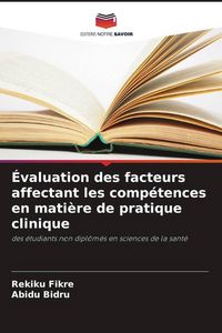 Produktbild: &Eacute;valuation des facteurs affectant les comp&eacute;tences en mati&egrave;re de pratique clinique