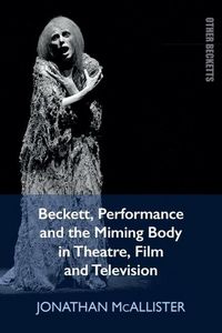 Produktbild: Beckett, Performance and the Miming Body in Theatre, Film and