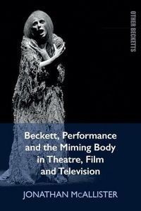 Produktbild: Beckett, Performance and the Miming Body in Theatre, Film and Television