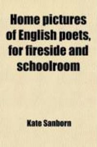 Produktbild: Home Pictures of English Poets, for Fireside and Schoolroom