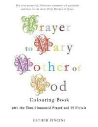 Produktbild: Prayer to Mary Mother of God Colouring Book with the Time-Honoured Prayer and 19 Florals