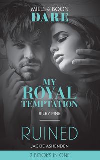 Produktbild: My Royal Temptation / Ruined: My Royal Temptation (Arrogant Heirs) / Ruined (The Knights of Ruin) (Mills & Boon Dare)