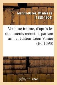 Produktbild: Verlaine Intime, R&eacute;dig&eacute; d'Apr&egrave;s Les Documents Recueillis Par Son Ami Et &Eacute;diteur L&eacute;on Vanier