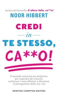Produktbild: Credi in te stesso, ca**o. Il metodo scorretto ma definitivo per superare gli ostacoli, realizzare i tuoi obiettivi e diventare il protagonista della
