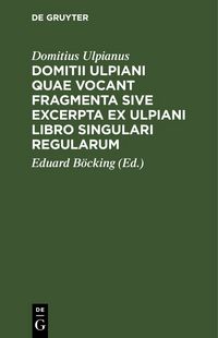 Produktbild: Domitii Ulpiani quae vocant fragmenta sive excerpta ex Ulpiani libro singulari regularum