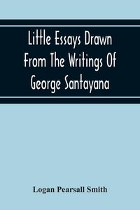 Produktbild: Little Essays Drawn From The Writings Of George Santayana