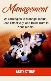Produktbild: Management: 25 Strategies to Manage Teams, Lead Effectively, and Build Trust In Your Teams