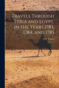 Produktbild: Travels Through Syria and Egypt, in the Years 1783, 1784, and 1785: 1