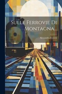 Produktbild: Sulle Ferrovie Di Montagna...