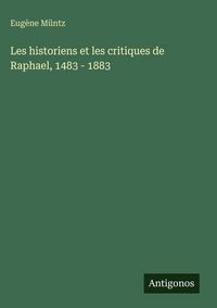 Produktbild: Les historiens et les critiques de Raphael, 1483 - 1883