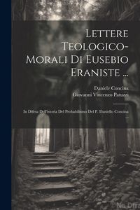 Produktbild: Lettere Teologico-morali Di Eusebio Eraniste ...: In Difesa Dell'istoria Del Probabilismo Del P. Daniello Concina ...
