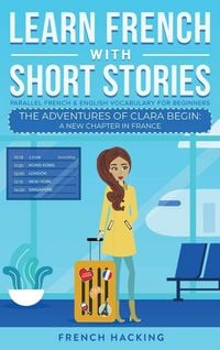 Produktbild: Learn French With Short Stories - Parallel French & English Vocabulary for Beginners. The Adventures of Clara Begin
