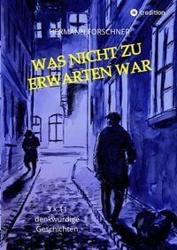 Produktbild: Was nicht zu erwarten war - 33 Kurzgeschichten mit Illustrationen, die auch anders h&auml;tten ausgehen k&ouml;nnen. Manche sogar schlechter!