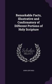 Produktbild: Remarkable Facts, Illustrative and Confirmatory of Different Portions of Holy Scripture